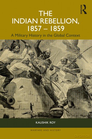 The Indian Rebellion, 1857-1859: A Military History in the Global Context (Warfare and History) - Kaushik Roy [KSIĄŻKA]