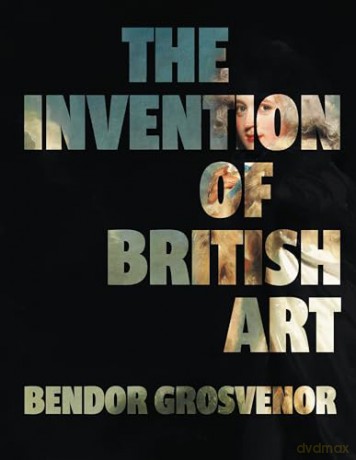 The Invention of British Art - a gift for art lovers - Bendor Grosvenor [KSIĄŻKA]