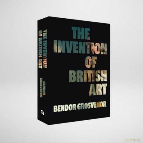 The Invention of British Art - a gift for art lovers - Bendor Grosvenor [KSIĄŻKA]