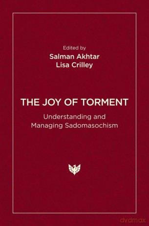 The Joy of Torment: Understanding and Managing Sadomasochism - Salman Akhtar [KSIĄŻKA]