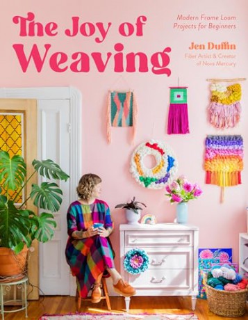 The Joy of Weaving: Modern Frame Loom Projects for Beginners - Jen Duffin [KSIĄŻKA]