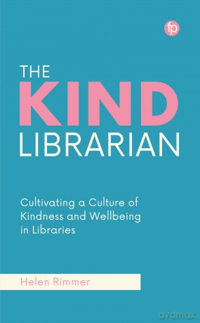 The Kind Librarian: Cultivating a Culture of Kindness and Wellbeing in Libraries - Helen Rimmer [KSIĄŻKA]