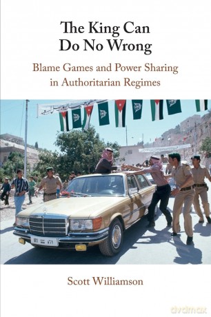 The King Can Do No Wrong: Blame Games and Power Sharing in Authoritarian Regimes - Scott Williamson [KSIĄŻKA]