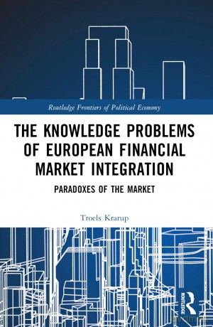 The Knowledge Problems of European Financial Market Integration: Paradoxes of the Market (Routledge Frontiers of Political Economy) - Troels Krarup [KSIĄŻKA]