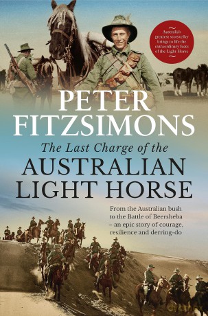 The Last Charge of the Australian Light Horse: From the Australian bush to the Battle of Beersheba - an epic story of courage, resilience and derring-do - Peter FitzSimons [KSIĄŻKA]