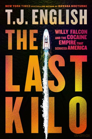 The Last Kilo: Willy Falcon and the Cocaine Empire That Seduced America - T. J. English [KSIĄŻKA]