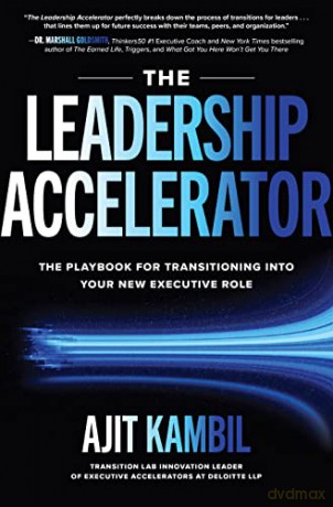 The Leadership Accelerator: The Playbook for Transitioning into Your New Executive Role - Ajit Kambil [KSIĄŻKA]