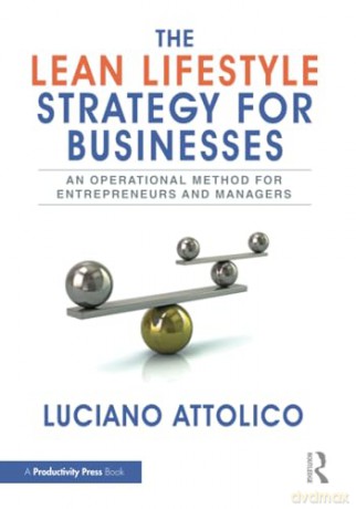 The Lean Lifestyle Strategy for Businesses: An Operational Method for Entrepreneurs and Managers - Luciano Attolico [KSIĄŻKA]