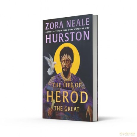 The Life of Herod the Great: The epic, compelling and powerful never before published historical novel by the bestselling author of Their Eyes Were Watching God - Zora Neale Hurston [KSIĄŻKA]