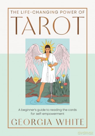 The Life-Changing Power of Tarot: Reading the Cards for Self-Empowerment - Georgia White [KSIĄŻKA]