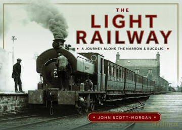 The Light Railway: A Journey along the Narrow and Bucolic - John Scott-Morgan [KSIĄŻKA]