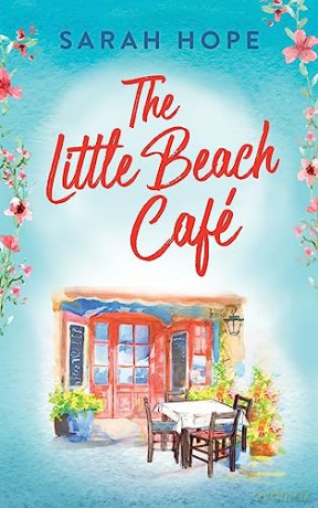The Little Beach Café: An uplifting, heartwarming romance from Sarah Hope (Escape to...) - Sarah Hope [KSIĄŻKA]
