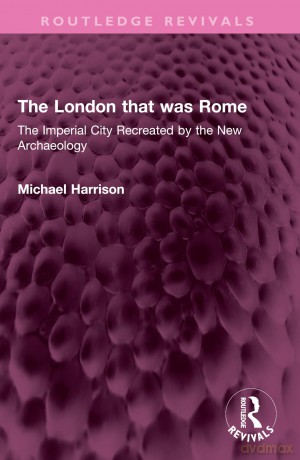 The London that was Rome: The Imperial City Recreated by the New Archaeology (Routledge Revivals) - Michael Harrison [KSIĄŻKA]