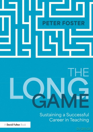 The Long Game: Sustaining a Successful Career in Teaching - Peter Foster [KSIĄŻKA]