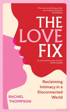 The Love Fix: Reclaiming Intimacy in a Disconnected World - Rachel Thompson [KSIĄŻKA]