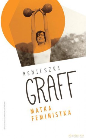 Matka Feministka - Agnieszka Graff [KSIĄŻKA]
