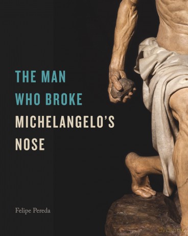 The Man Who Broke Michelangelo's Nose - Felipe Pereda [KSIĄŻKA]