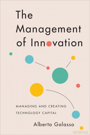 The Management of Innovation: Managing and Creating Technology Capital - Alberto Galasso [KSIĄŻKA]