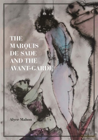 The Marquis de Sade and the Avant-Garde - Alyce Mahon [KSIĄŻKA]