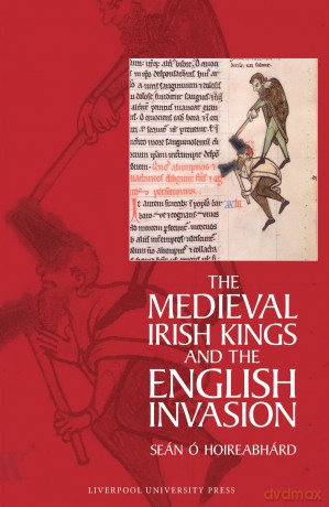 The Medieval Irish Kings and the English Invasion - Seán Ó Hoireabhárd [KSIĄŻKA]