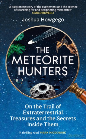 The Meteorite Hunters: On the Trail of Extraterrestrial Treasures and the Secrets Inside Them - Joshua Howgego [KSIĄŻKA]