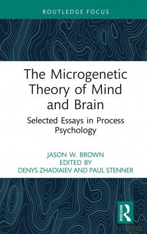 The Microgenetic Theory of Mind and Brain: Selected Essays in Process Psychology - Jason W. Brown [KSIĄŻKA]