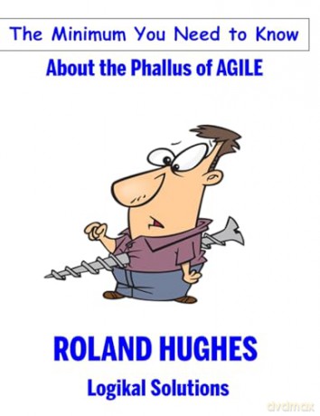 The Minimum You Need to Know About the Phallus of Agile - Roland Hughes [KSIĄŻKA]