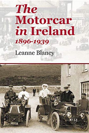 The Motorcar in Ireland: 1896-1939 - Leanne Blaney [KSIĄŻKA]
