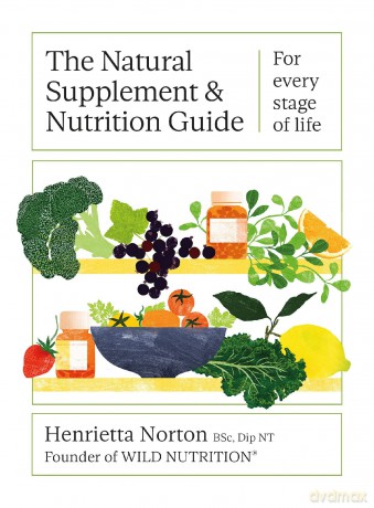 The Natural Supplement and Nutrition Guide: For every stage of life - Henrietta Norton [KSIĄŻKA]