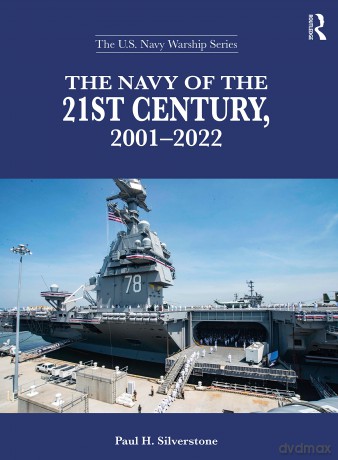 The Navy of the 21st Century, 2001-2022 (The U.S. Navy Warship Series) - Paul H. Silverstone [KSIĄŻKA]