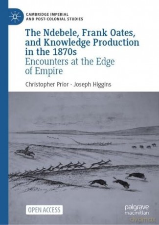The Ndebele, Frank Oates, and Knowledge Production in the 1870s: Encounters at the Edge of Empire (Cambridge Imperial and Post-Colonial Studies) - Christopher Prior [KSIĄŻKA]