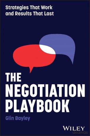 The Negotiation Playbook: Strategies That Work and Results That Last - Glin Bayley [KSIĄŻKA]
