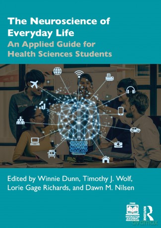 The Neuroscience of Everyday Life: An Applied Guide for Health Sciences Students - Winnie Dunn [KSIĄŻKA]