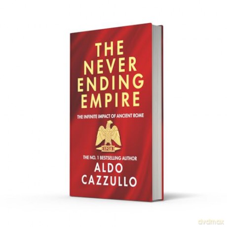 The Neverending Empire: The Infinite Impact of Ancient Rome - Aldo Cazzullo [KSIĄŻKA]