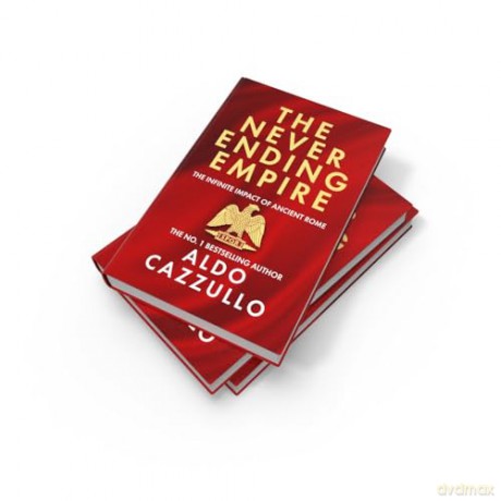 The Neverending Empire: The Infinite Impact of Ancient Rome - Aldo Cazzullo [KSIĄŻKA]