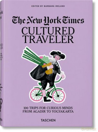 The New York Times. Cultured Traveler. 100 Trips for Curious Minds from Agadir to Yogyakarta - Barbara Ireland [KSIĄŻKA]
