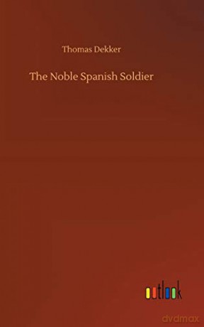 The Noble Spanish Soldier - Thomas Dekker [KSIĄŻKA]