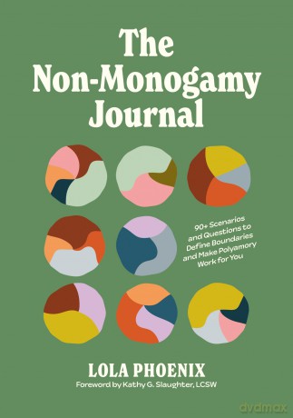 The Non-Monogamy Journal: 90+ Scenarios and Questions to Define Boundaries and Make Polyamory Work for You - Lola Phoenix [KSIĄŻKA]