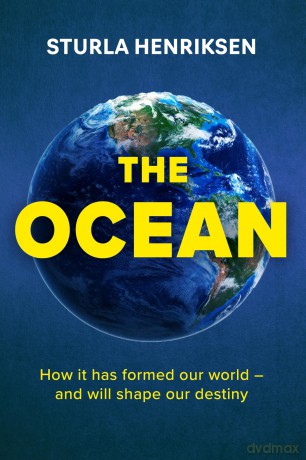 The Ocean: How it has formed our world - and will shape our destiny - Sturla Henriksen [KSIĄŻKA]