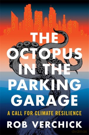 The Octopus in the Parking Garage: A Call for Climate Resilience - Rob Verchick [KSIĄŻKA]
