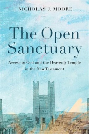 The Open Sanctuary: Access to God and the Heavenly Temple in the New Testament - Nicholas J Moore [KSIĄŻKA]