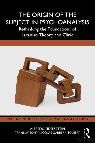 The Origin of the Subject in Psychoanalysis: Rethinking the Foundations of Lacanian Theory and Clinic (The Lines of the Symbolic in Psychoanalysis Series) - Alfredo Eidelsztein [KSIĄŻKA]