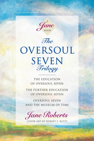The Oversoul Seven Trilogy: The Education of Oversoul Seven, The Further Education of Oversoul Seven, Oversoul Seven and the Museum of Time - Jane Roberts [KSIĄŻKA]