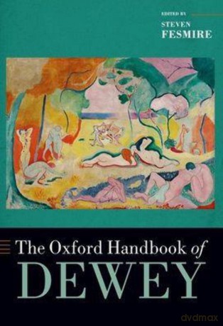 The Oxford Handbook of Dewey (OXFORD HANDBOOKS SERIES) - Steven Fesmire [KSIĄŻKA]