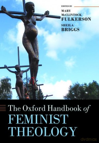 The Oxford Handbook of Feminist Theology (Oxford Handbooks in Religion and Theology) - Mary Fulkerson [KSIĄŻKA]