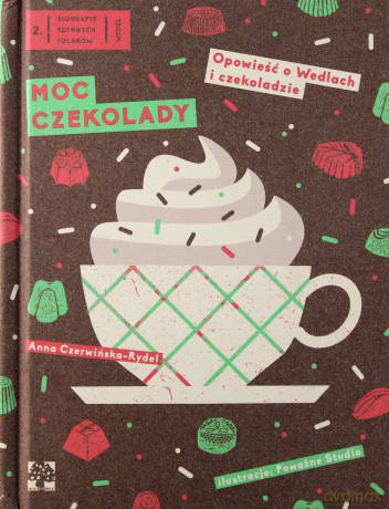 Moc Czekolady Opowieść O Wedlach I Czekoladzie Tw - Anna Czerwińska-Rydel [KSIĄŻKA]