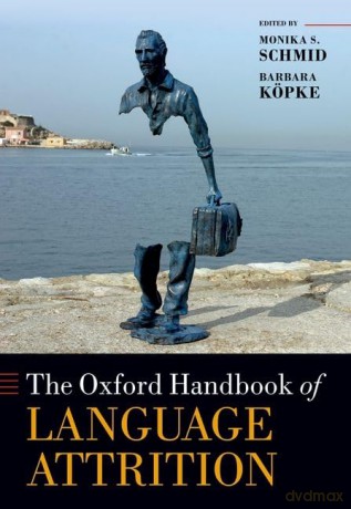 The Oxford Handbook of Language Attrition (Oxford Handbooks) - Monika S. Schmid [KSIĄŻKA]