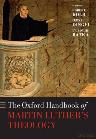 The Oxford Handbook of Martin Luther's Theology (Oxford Handbooks in Religion and Theology) - Robert Kolb [KSIĄŻKA]