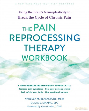 The Pain Reprocessing Therapy Workbook: Using the Brain's Neuroplasticity to Break the Cycle of Chronic Pain - Olivia Sinaiko [KSIĄŻKA]