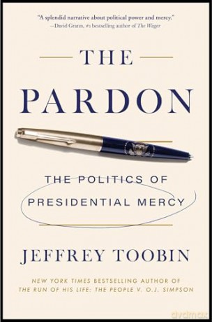 The Pardon: The Politics of Presidential Mercy - Jeffrey Toobin [KSIĄŻKA]